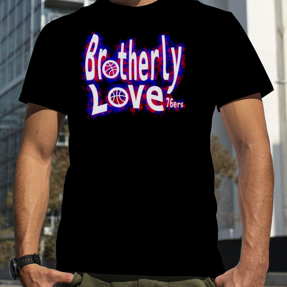 Brotherly love Philadelphia 76ers shirt