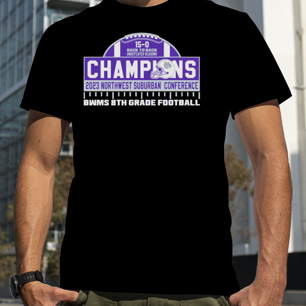 Bwms 8th Grade Football Back To Back 2023 Northwest Suburban Conference Champions Shirt