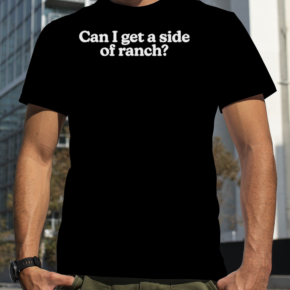 Can I get a side of ranch shirt