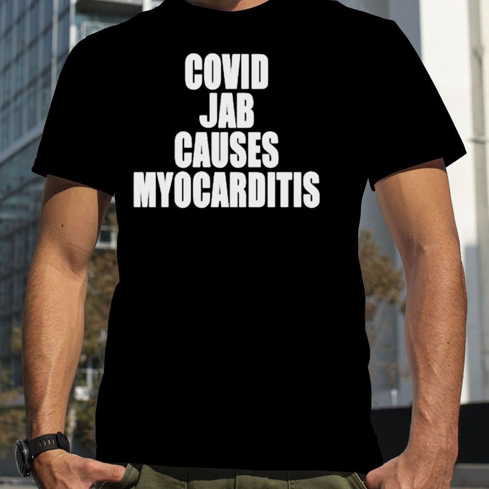 Covid jab causes myocarditis shirt