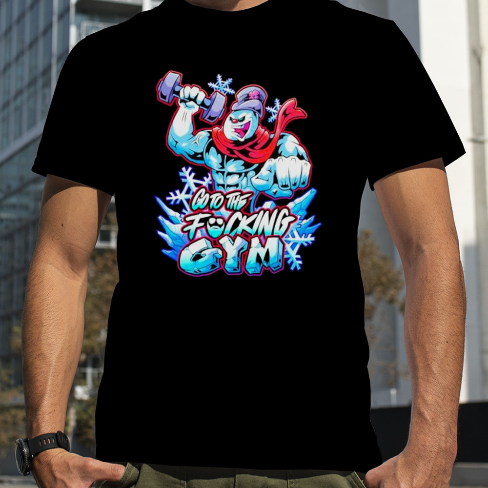 Frosty the swoleman go to the fucking gym shirt
