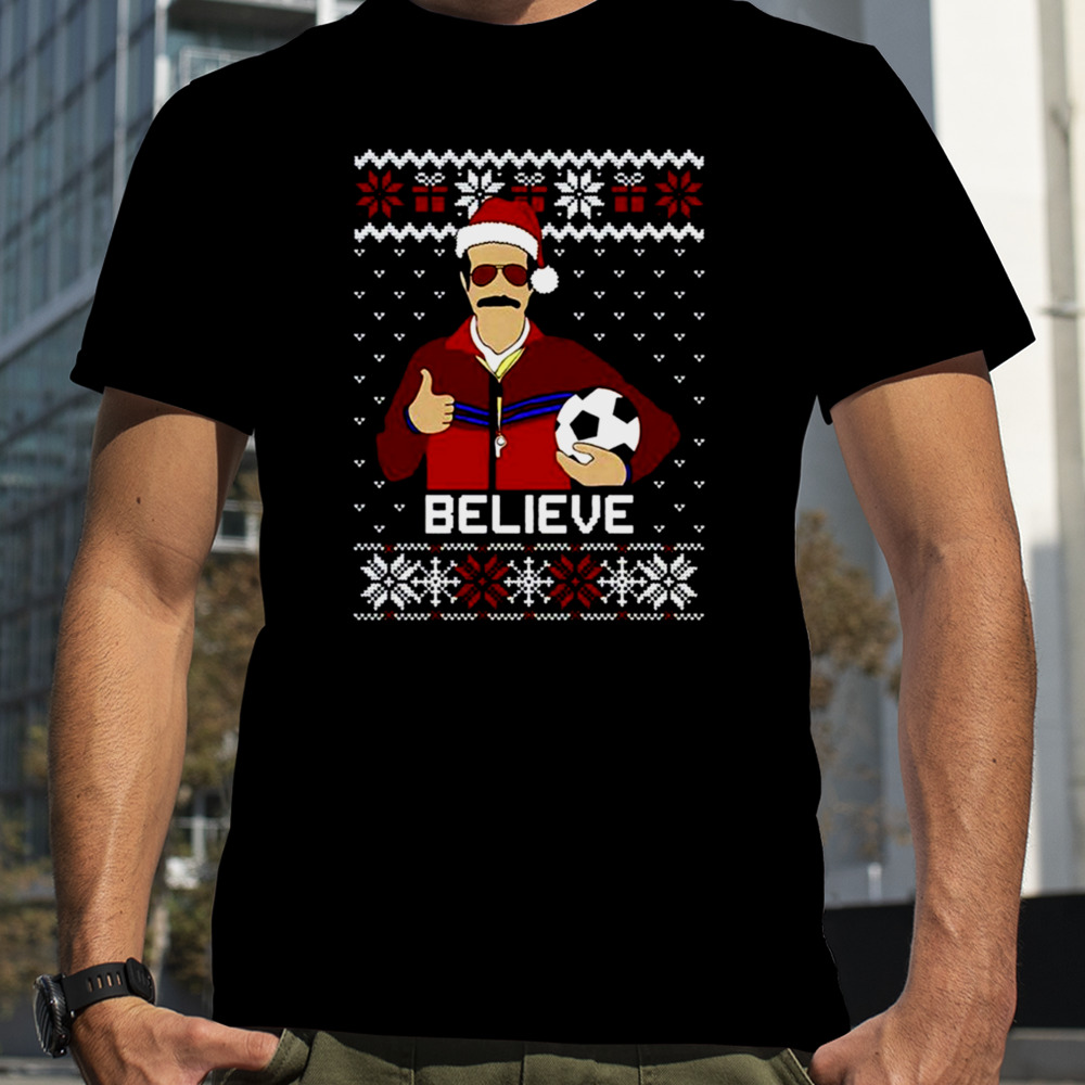 Ted Lasso Believe Funny Ugly Christmas shirt