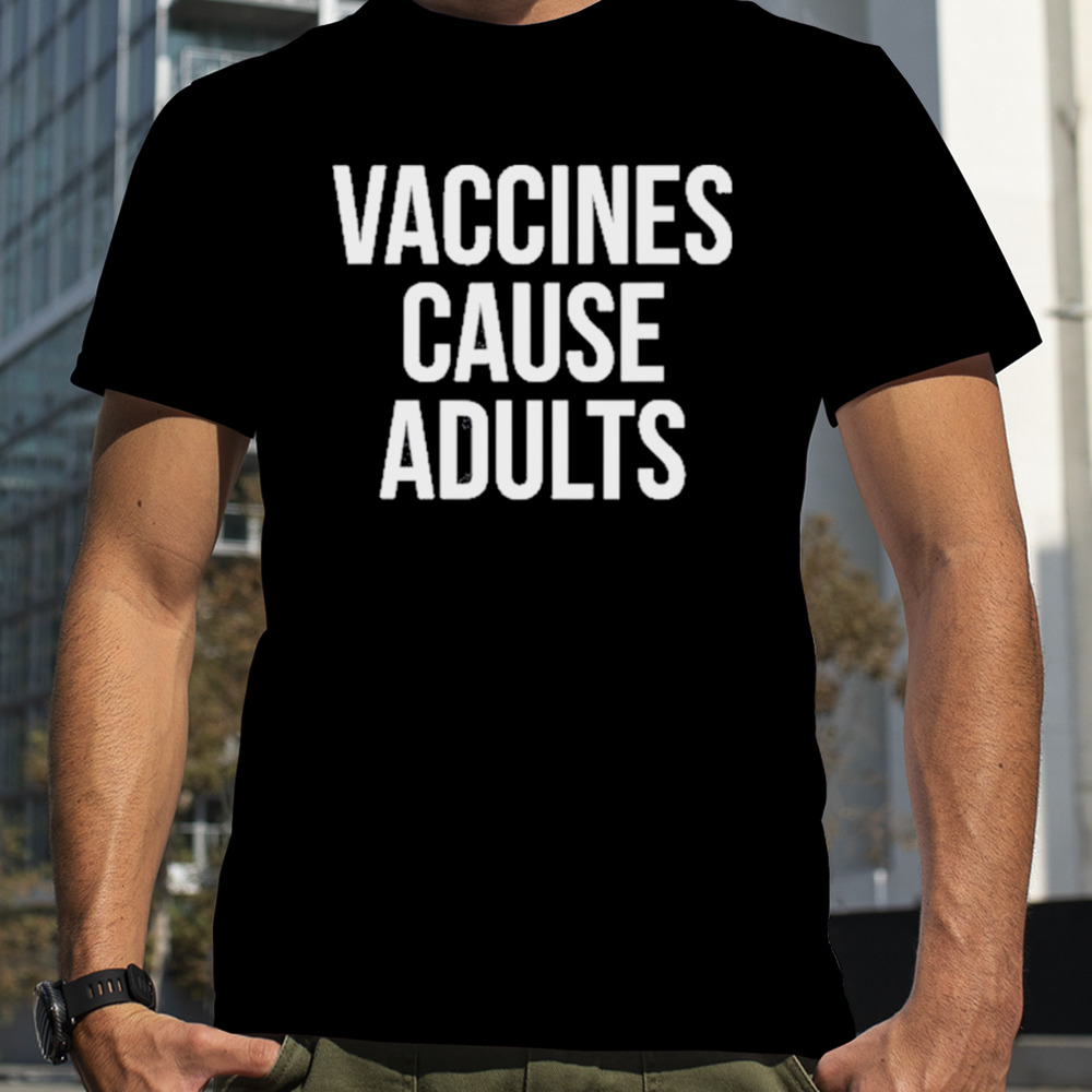 Vaccines Cause Adults Justin Trudeau T-Shirt