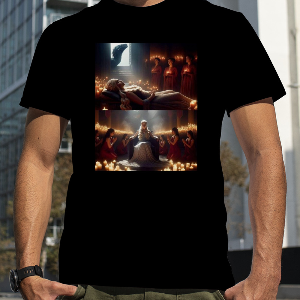 Daenerys Targaryen’s resurrection in a secret chamber in Valyria by the Red Priestesses shirt