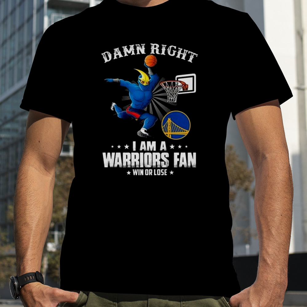 Damn right I am a Golden Warriors State mascot fan win or lose 2023 shirt