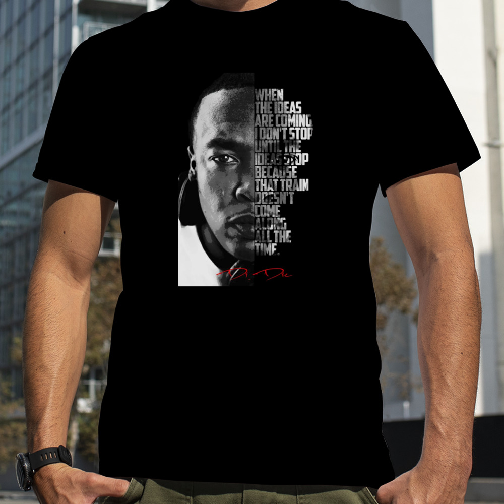 Dr Dre Quote shirt