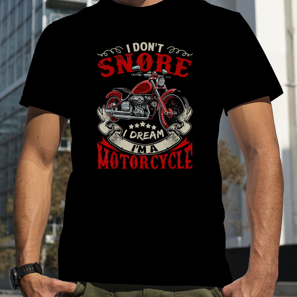 Funny Motorcycle I Don’t Snore I Dream shirt