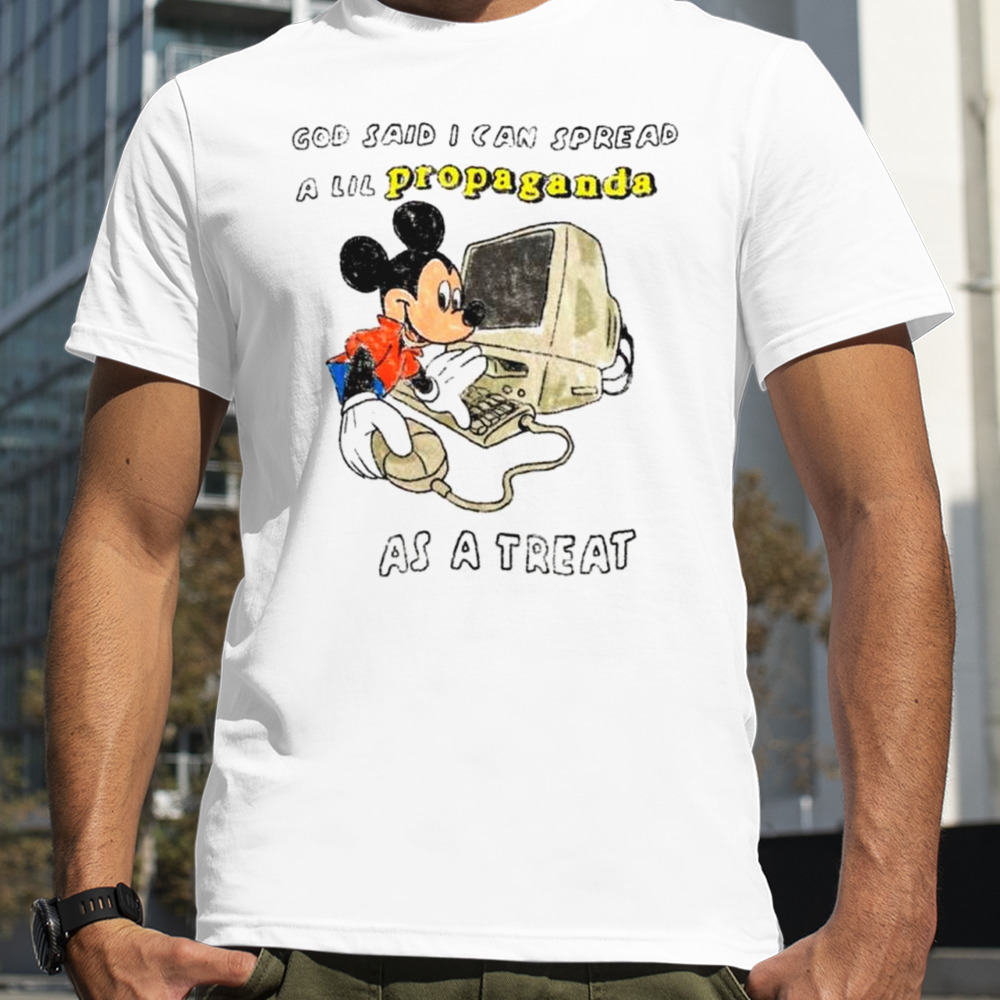 Mickey computer god said I can spread a lil propaganda as a treat shirt