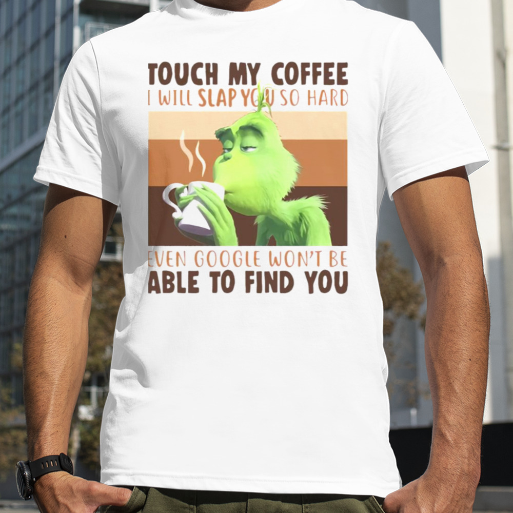 Touch My Coffee I Will Slap You So Hard shirt