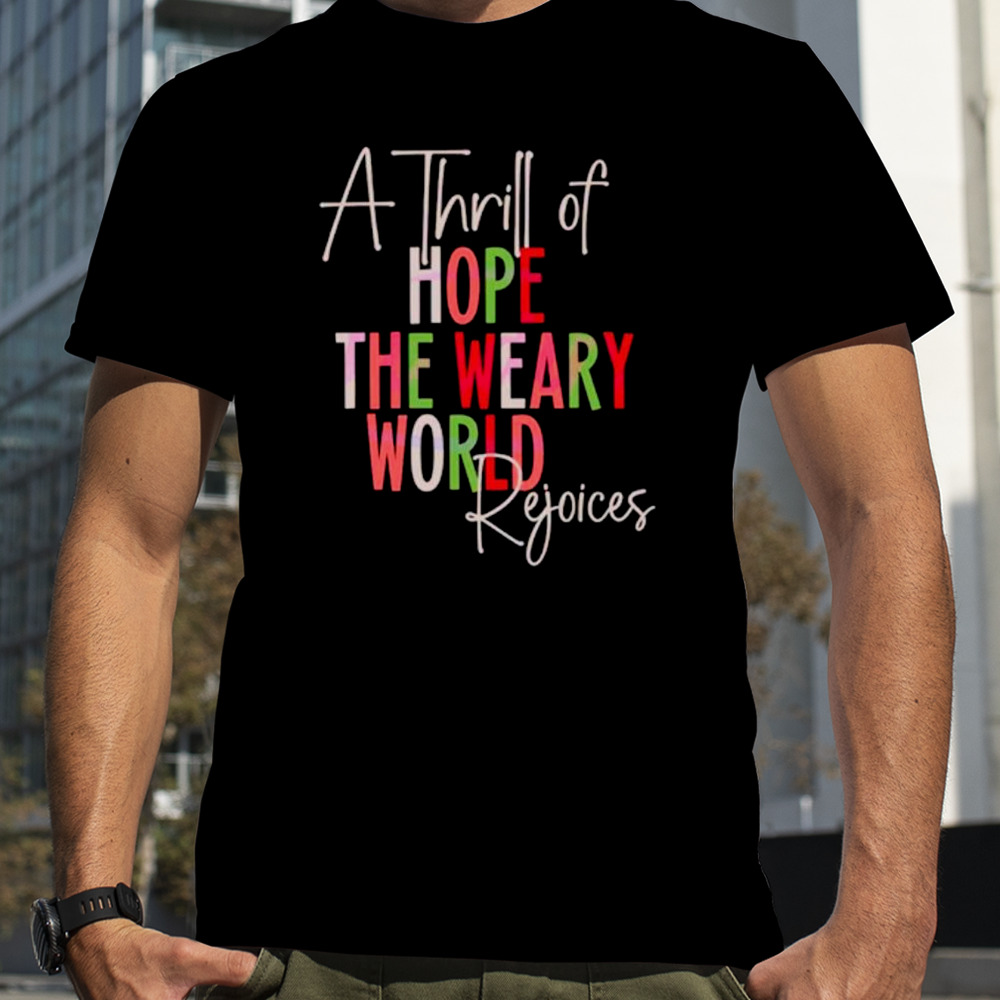 A thrill of hope the weary world religious Christmas shirt