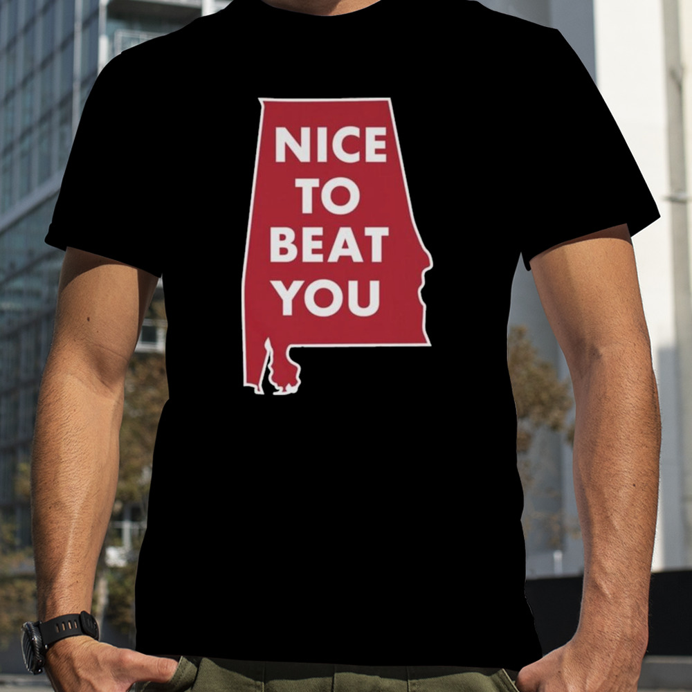 Alabama Crimson Tide Nice To Beat You T-shirt