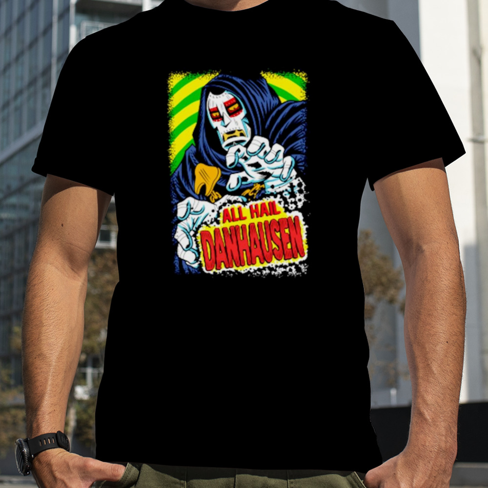 Danhausen all Hail Danhausen shirt