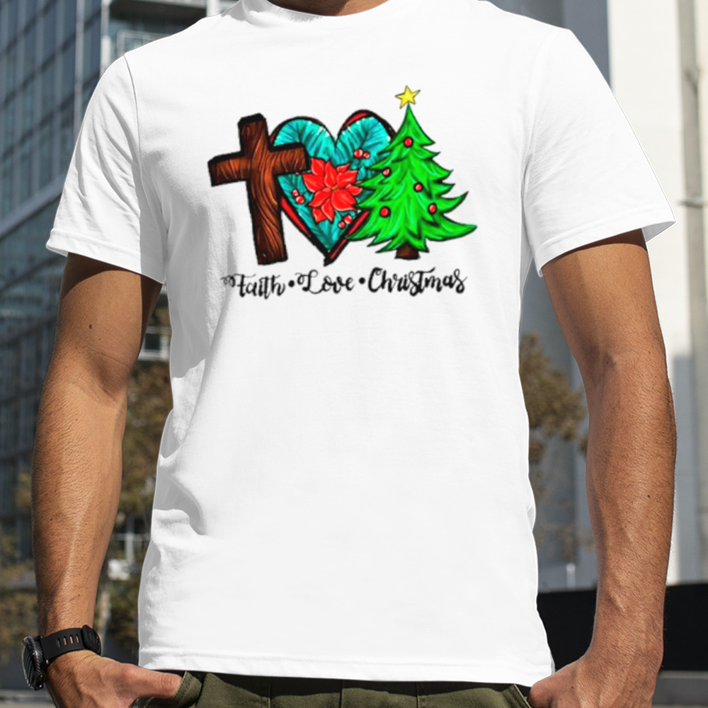 Faith love Christmas shirt