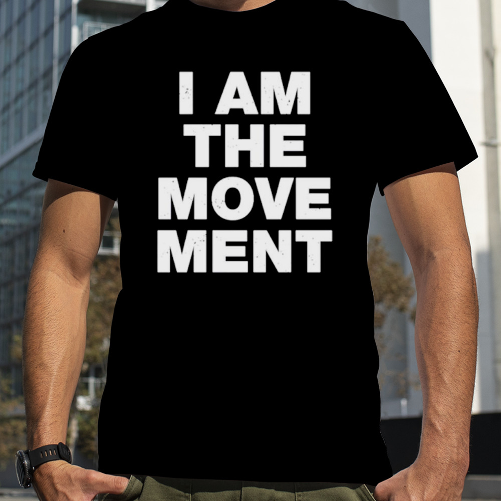 I am the movement shirt