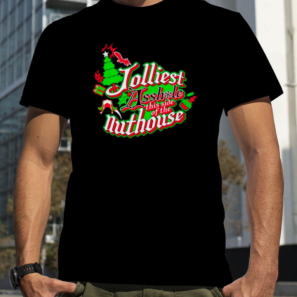 Jolliest asshole this side of the nuthouse shirt