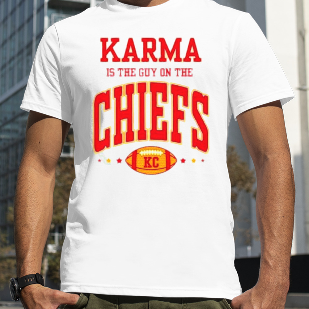 Karma Is The Guy On The Chiefs Kc T-shirt