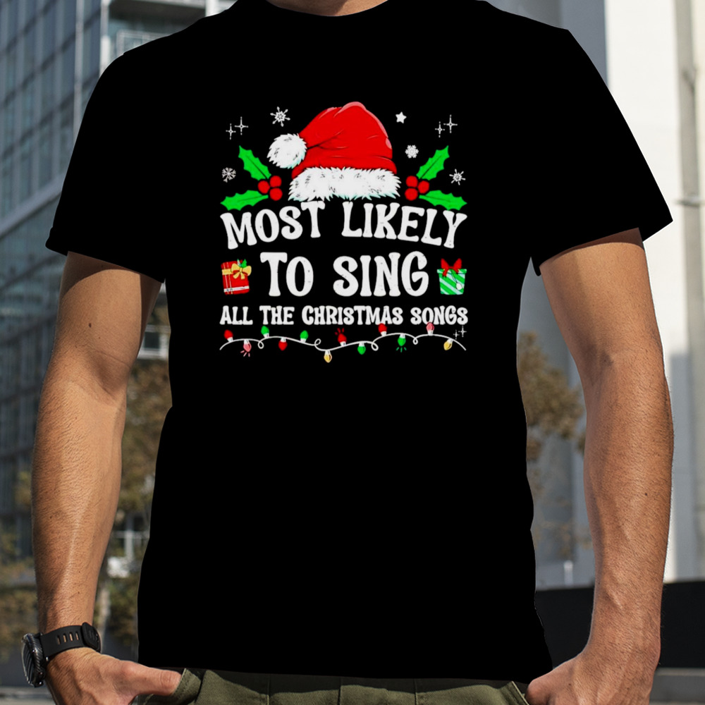 Most likely to sing all the Christmas songs shirt