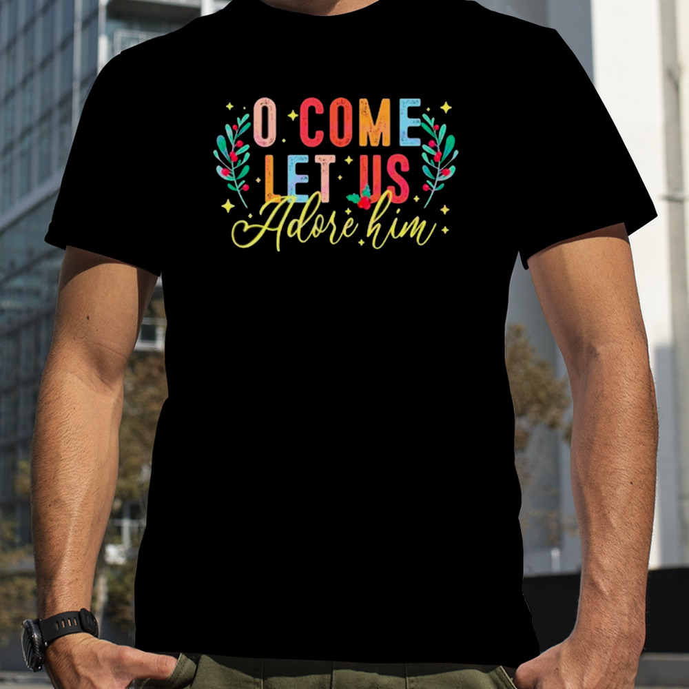 Oh come let us adore him boho Christmas shirt