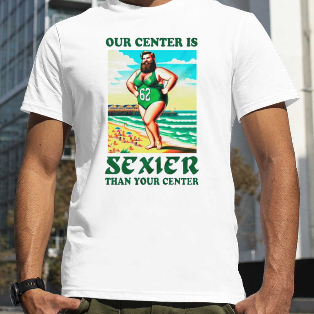 Our center is sexier than your center shirt