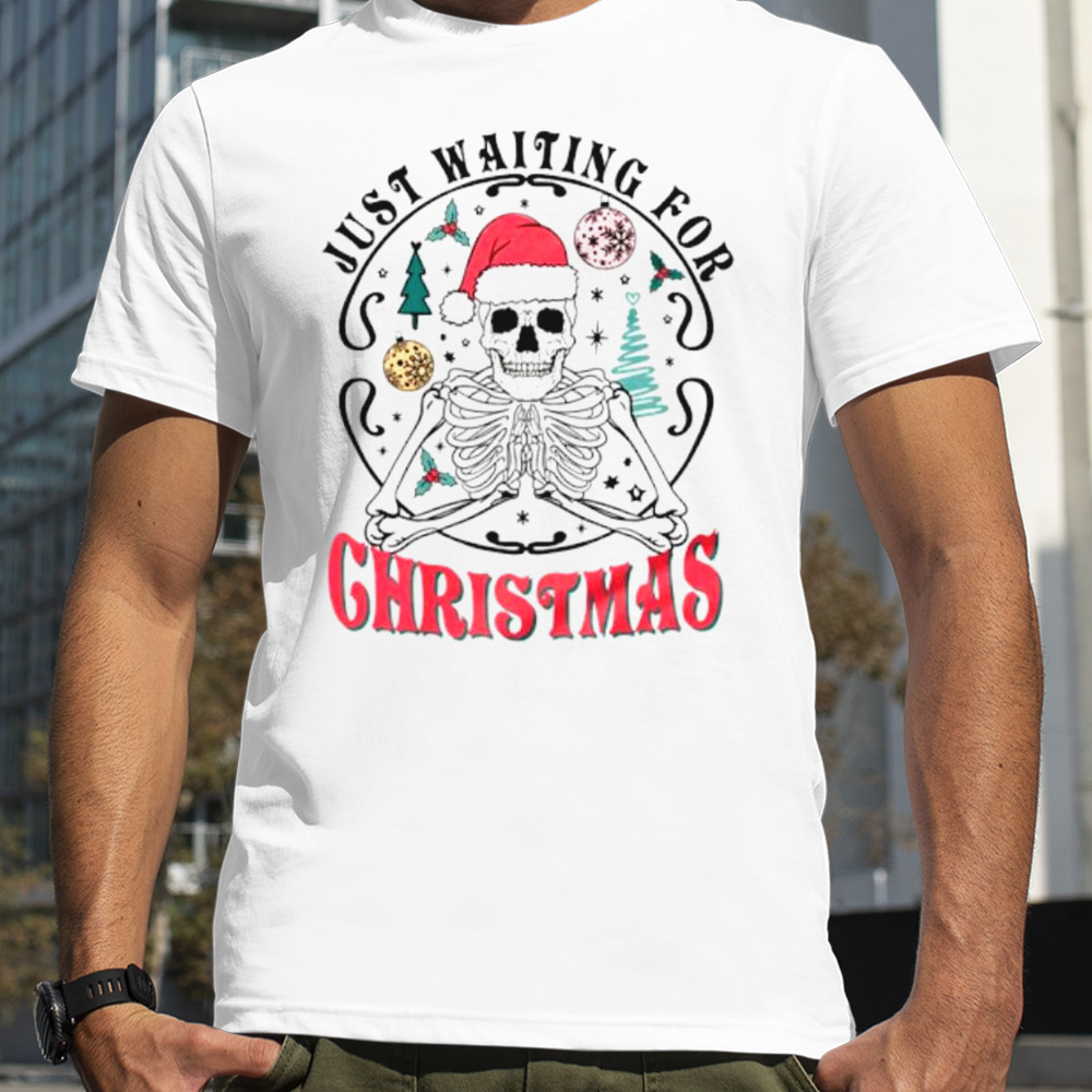 Skeleton Santa just waiting for Christmas shirt