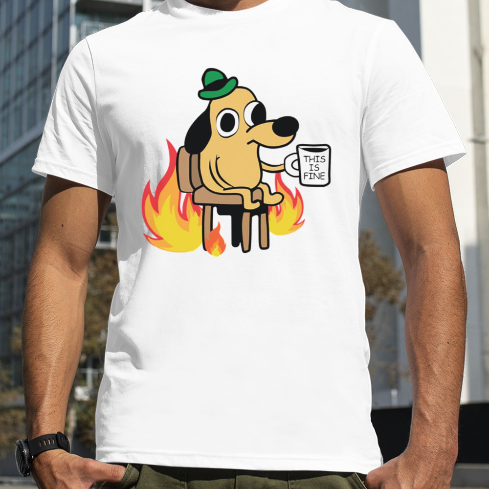 This Is Fine Dog Meme shirt