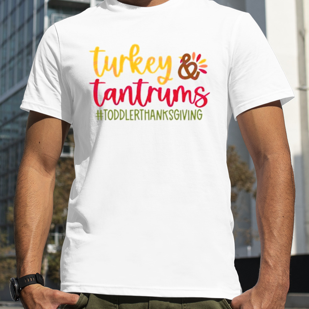 Turkey and tantrums thanksgiving shirt