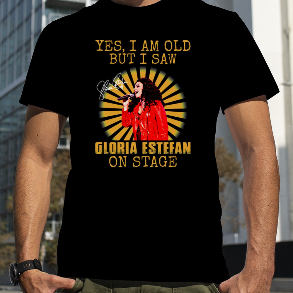 Yes I’m Old But I Saw Gloria Queen Estefan On Stage Vintage shirt