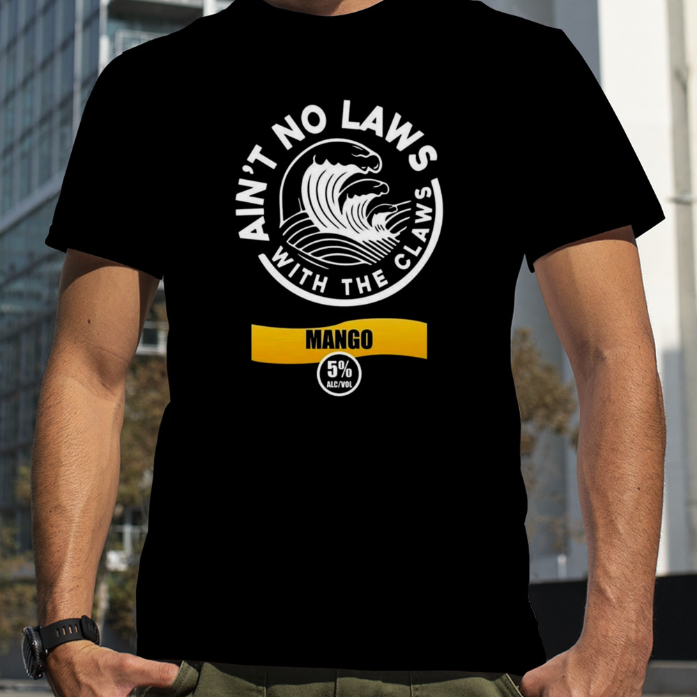 Ain’t No Laws With The Claws Mango T-shirt