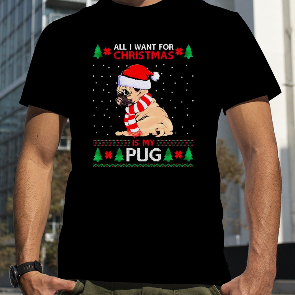 All I Want For Christmas Is My Pug Ugly Christmas 2023 T-shirt