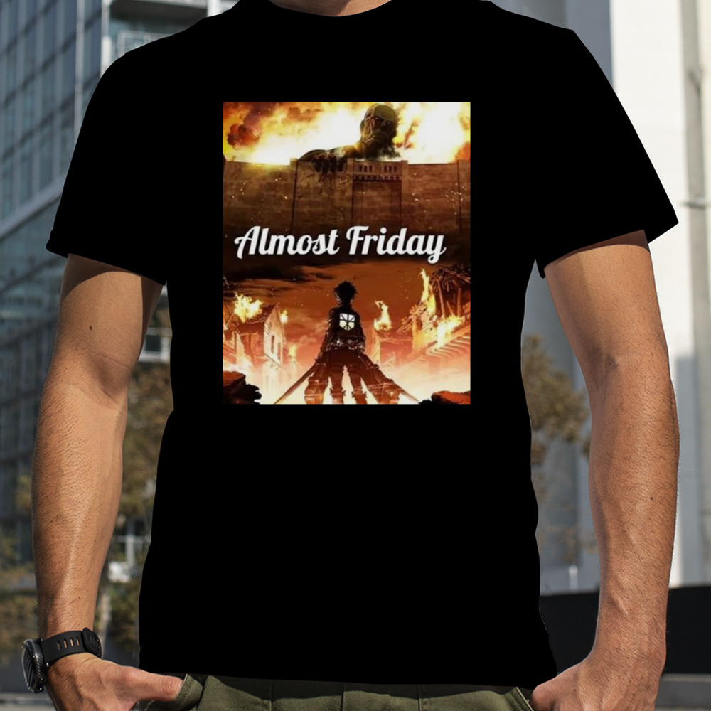 Almost Friday Attack On Titan T-shirt