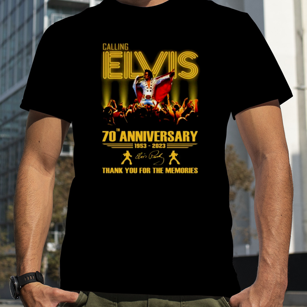 Calling Elvis 70th Anniversary 1953 – 2023 Thank You For The Memories T-Shirt