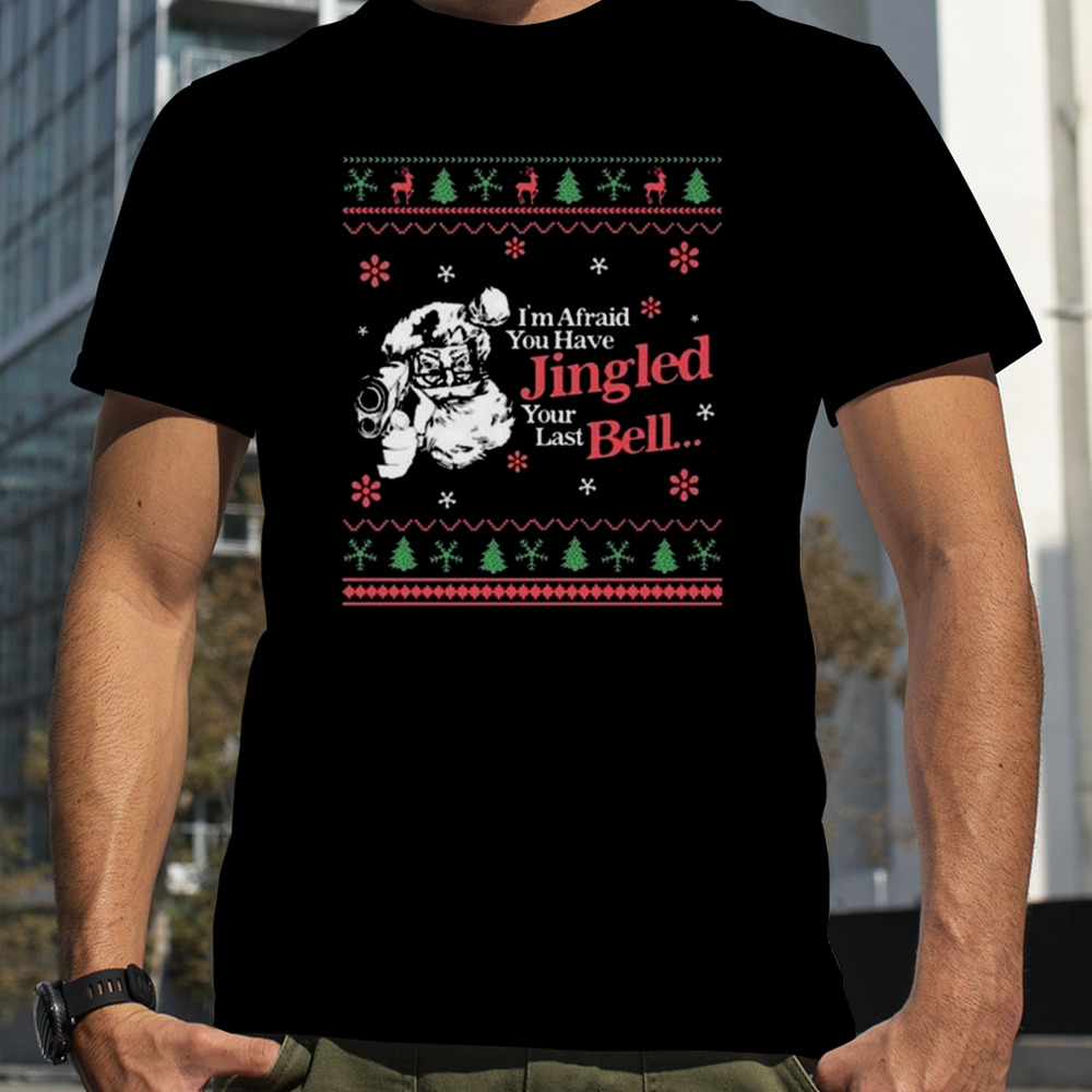 Christmas You’ve Jingled Your Last Bell Ugly 2023 T-Shirt