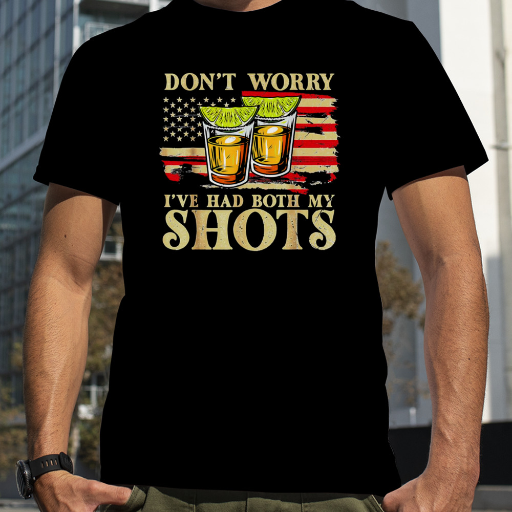 Don’t Worry I’ve Had Both My Shots shirt