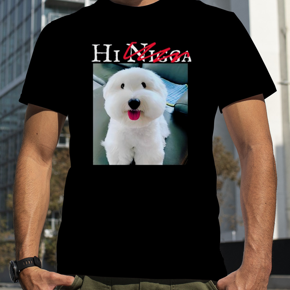 Hi Nigga Dog Shirt