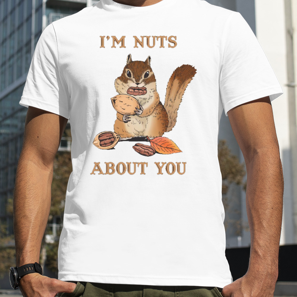 I’m Nuts About You Funny Squirrel Pun Couples shirt