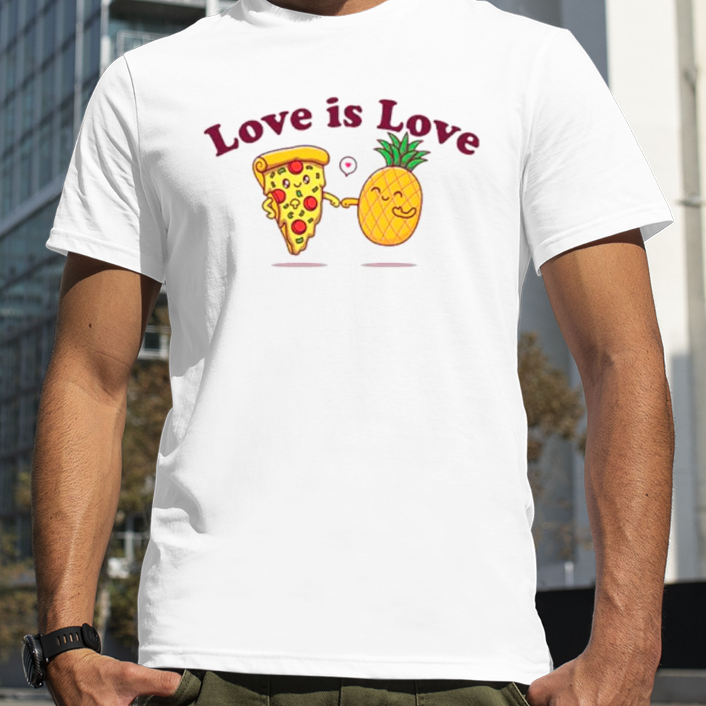 Love is love pineapple on pizza shirt