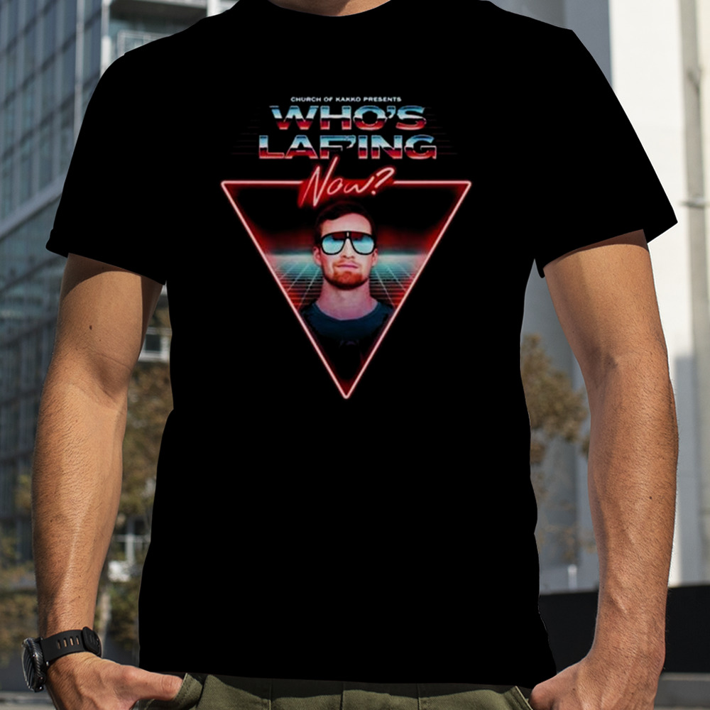 Ryan Mead Church Of Kakko Presents Who’s Laf’ing Now T-Shirt