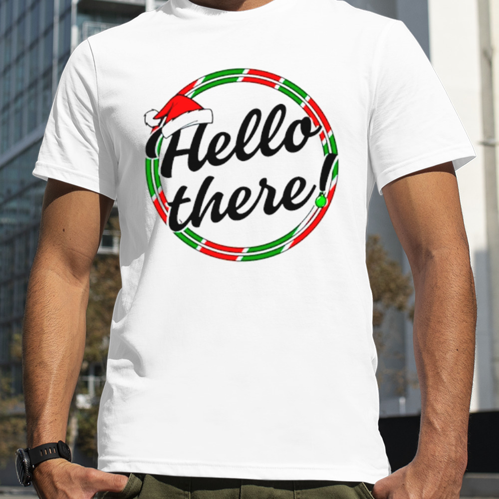 Santa hat Hello there Christmas shirt