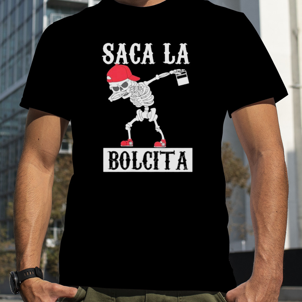 Skeleton dabbing Saca La Bolcita shirt