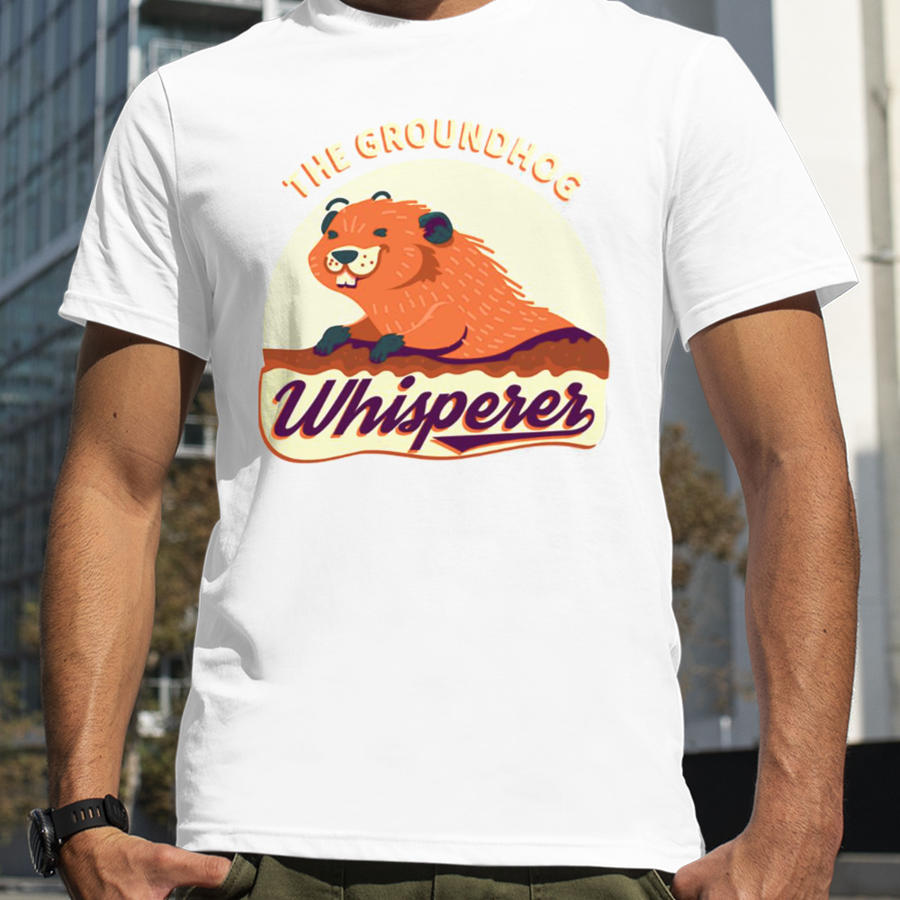 The Groundhog Whisperer shirt