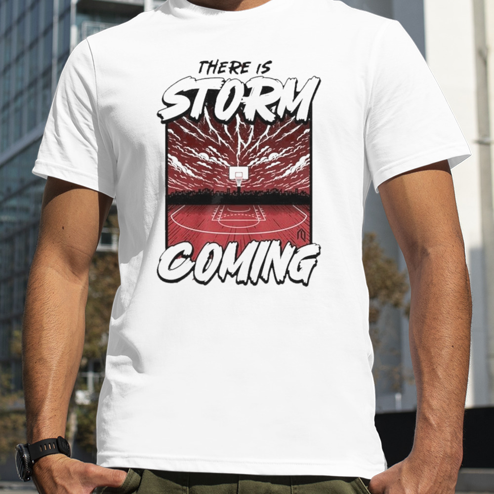 There Is A Storm Coming Shirt