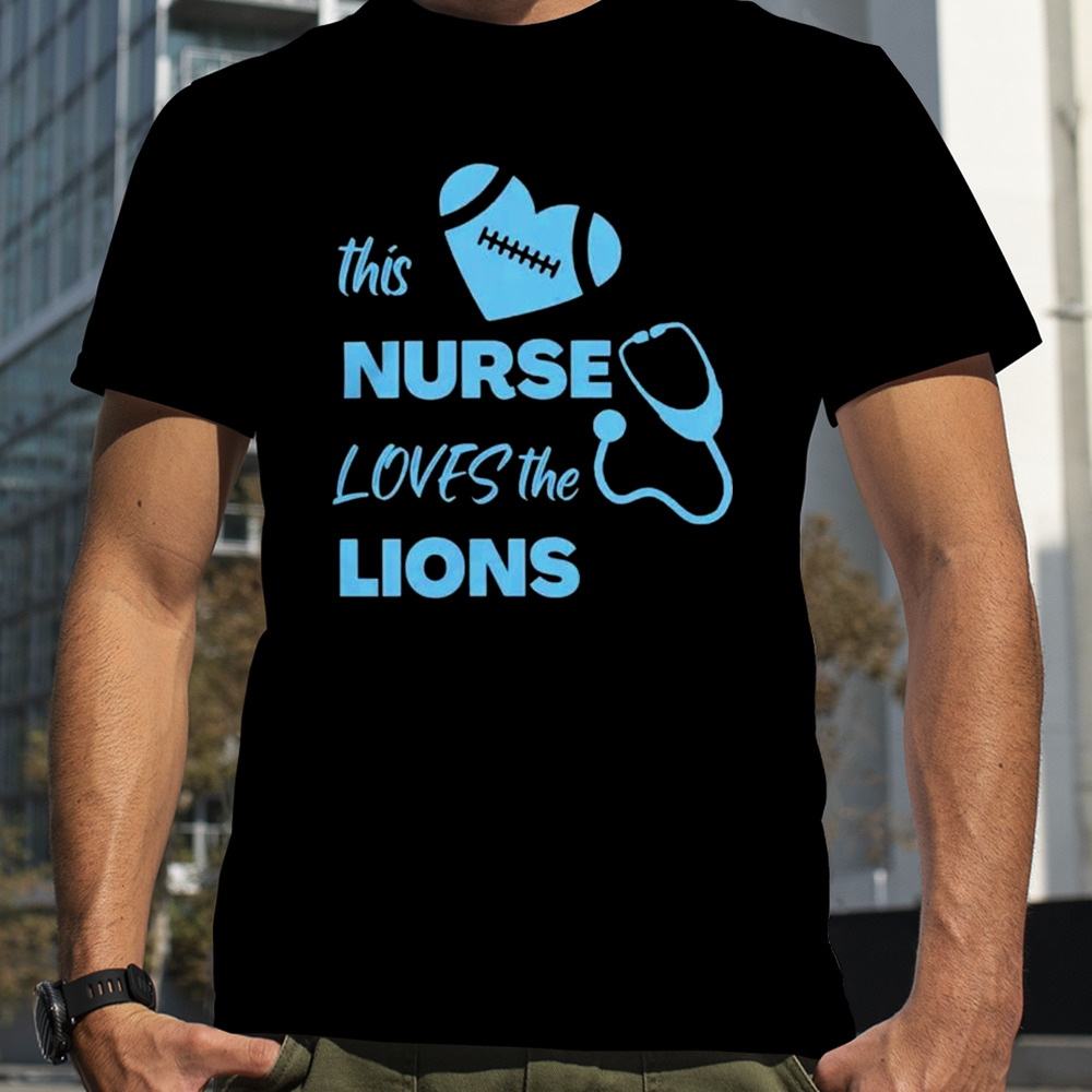 This Nurse Loves The Detroit Lions t-shirt