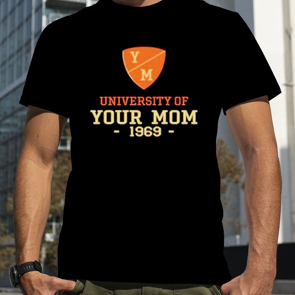 University of your mom 1969 shirt