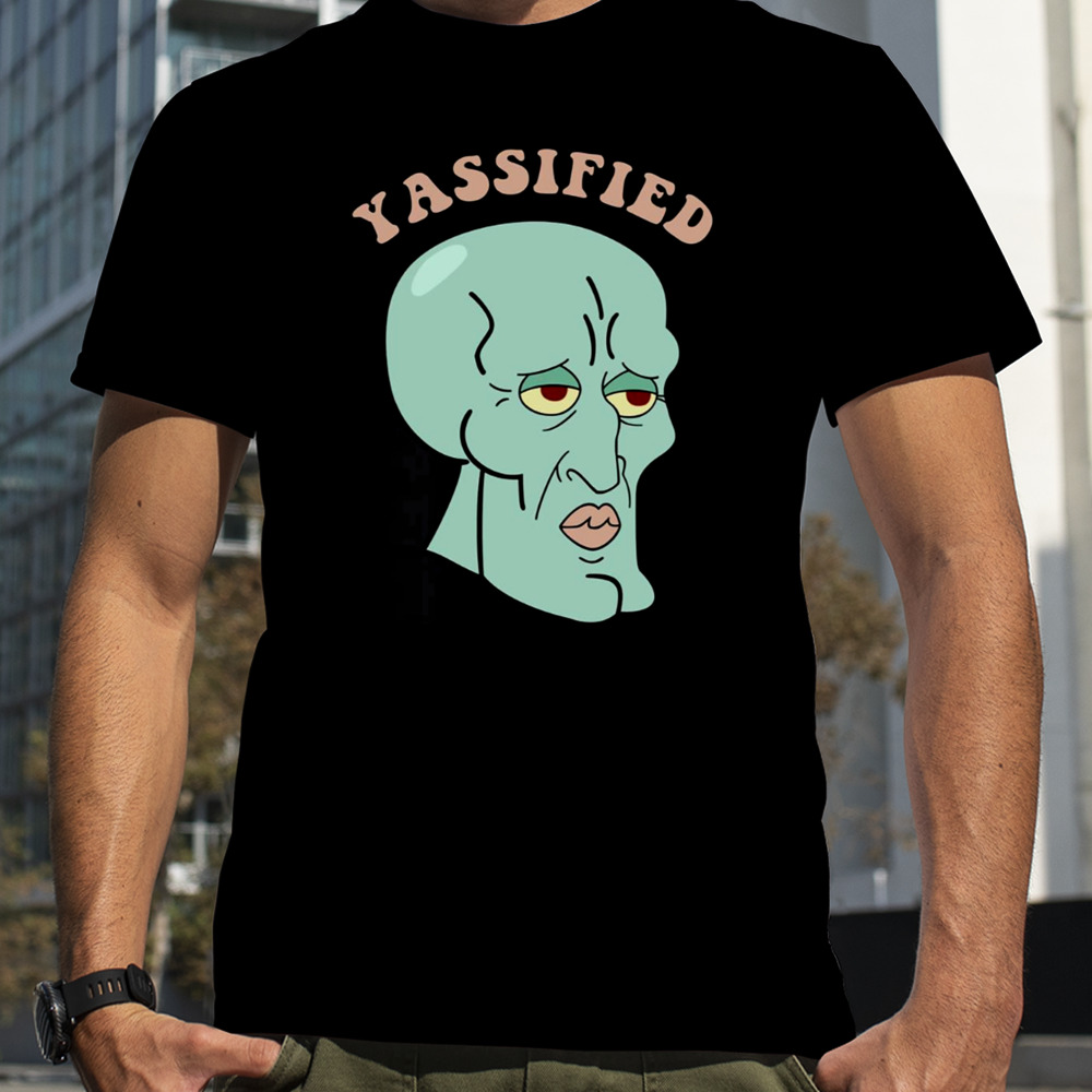 Yassified Squidward Yassification Meme shirt