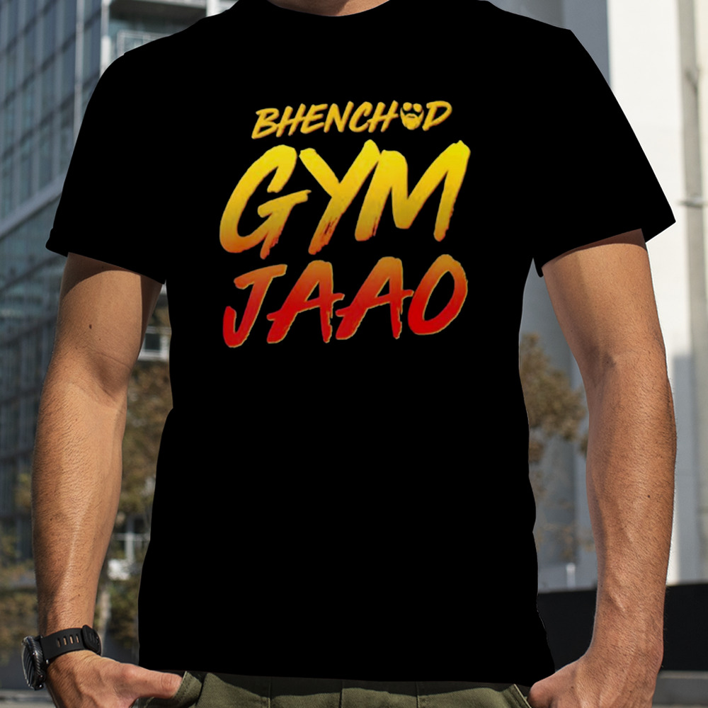 Bhenchod Gym Jaao shirt