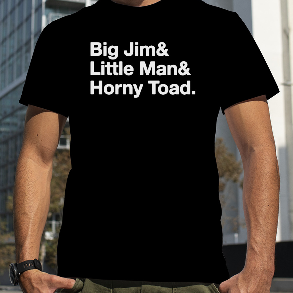 Big Jim & Little Man & Horney Toad shirt