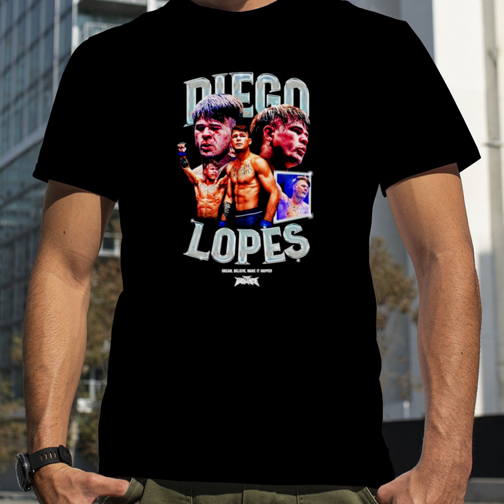 Diego Lopes dream believe make it happen shirt