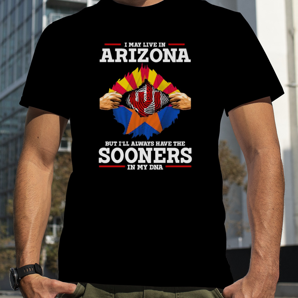 I may live in Arizona but i’ll always have the Sooners in my dna shirt