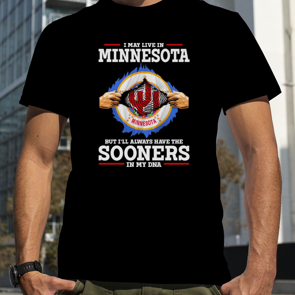 I may live in Minnesota but i’ll always have the Sooners in my dna shirt