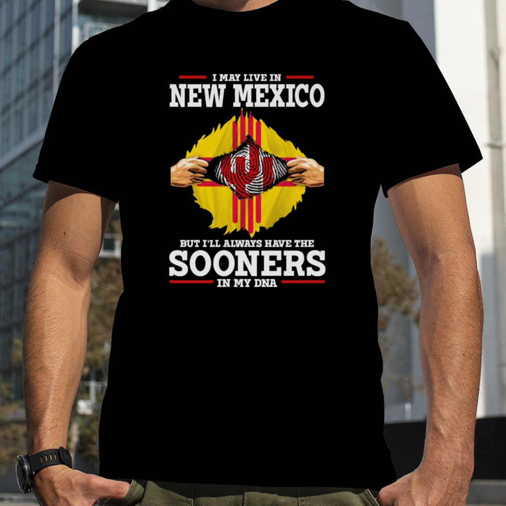 I may live in New Mexico but i’ll always have the Sooners in my dna shirt